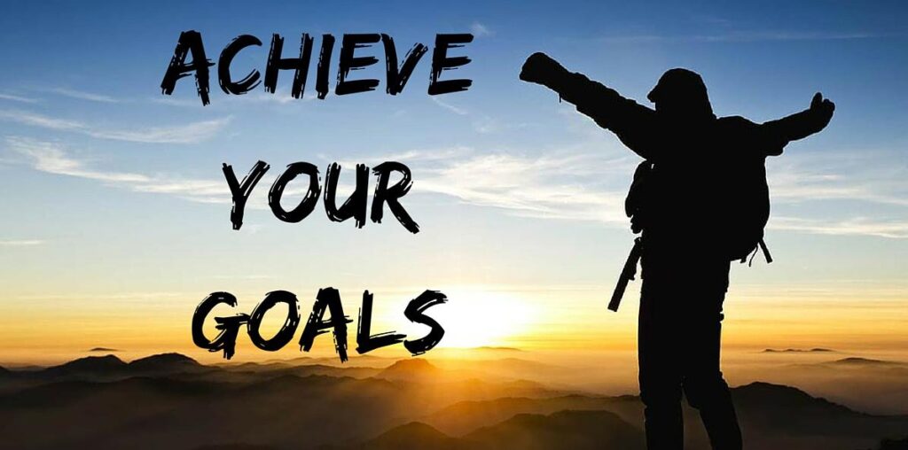 Achieve your goals